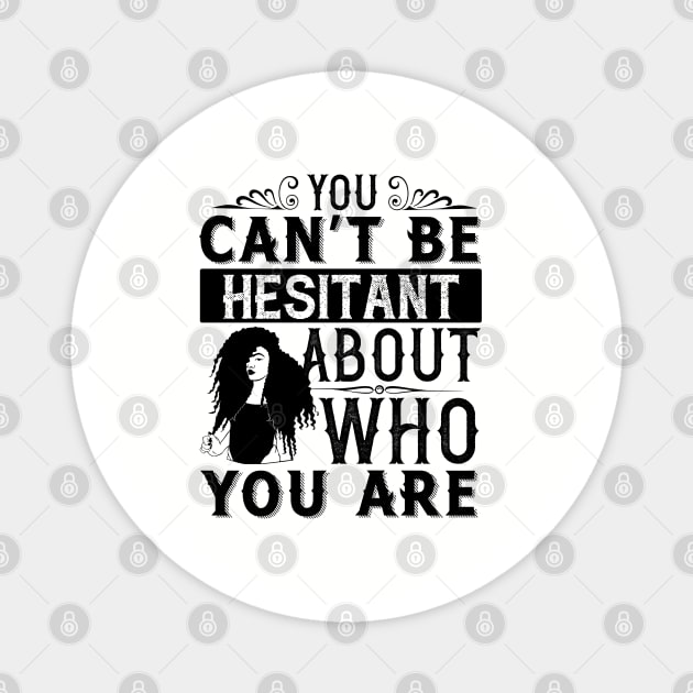 You can't be hesitant about who you are Magnet by UrbanLifeApparel